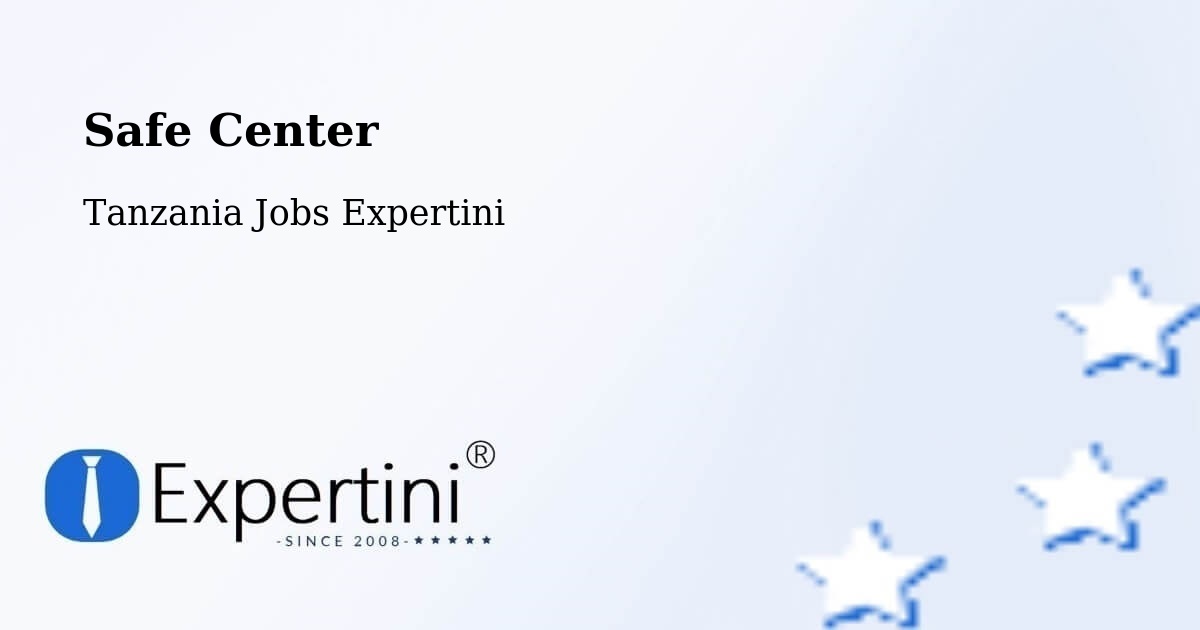 Safety Center – Muheza - Tanzania Jobs Expertini